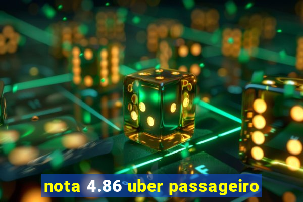 nota 4.86 uber passageiro